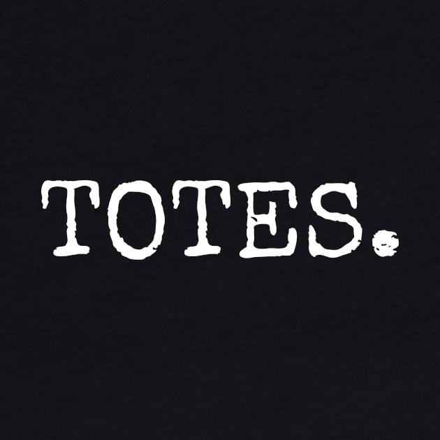 TOTES. by Keeper of The Fruit Loops